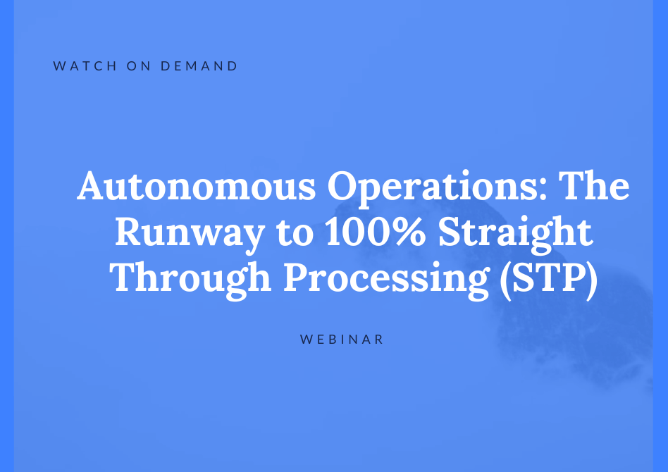 Autonomous Operations: The Runway to 100% Straight Through Processing (STP)